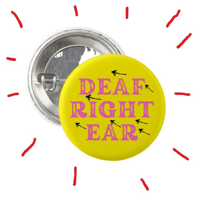 Deaf in the Right Ear Hard of Hearing Deafness  Button (Creator Uploaded)