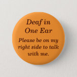 Deaf In Your Left Ear Button at Zazzle
