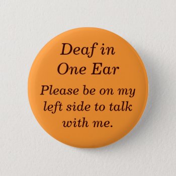 Deaf In Your Right Ear Button by TheWriteWord at Zazzle