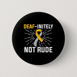 Deaf-initely Not Rude. ASL Deaf Sign Language Deaf Button