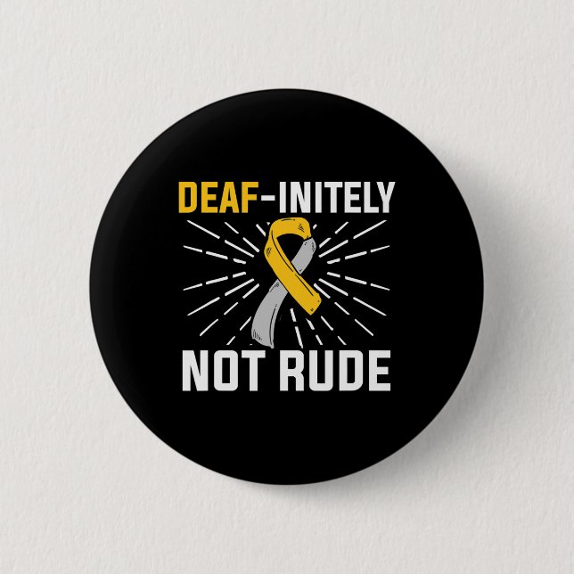 Deaf-initely Not Rude. ASL Deaf Sign Language Deaf Button (Front)