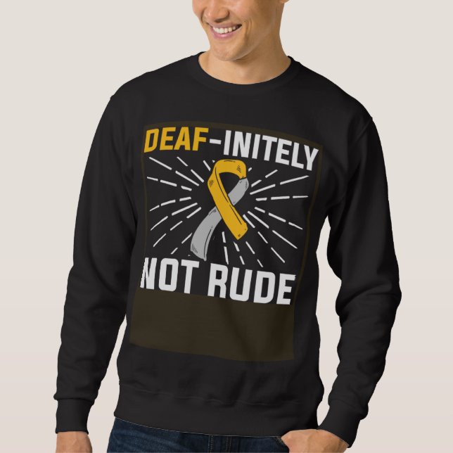 Deaf initely Not Rude ASL Deaf Sign Language Deaf  Sweatshirt (Front)