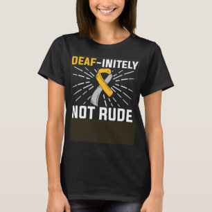Deaf initely Not Rude ASL Deaf Sign Language Deaf  T-Shirt