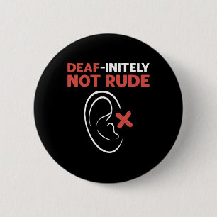 Deaf-Initely Not Rude. ASL Hand Sign Language Deaf Button