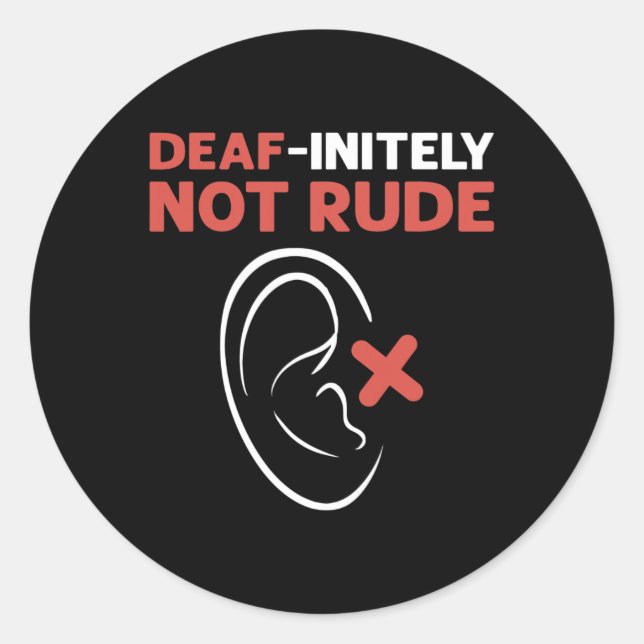 Deaf-Initely Not Rude. ASL Hand Sign Language Deaf Classic Round Sticker (Front)