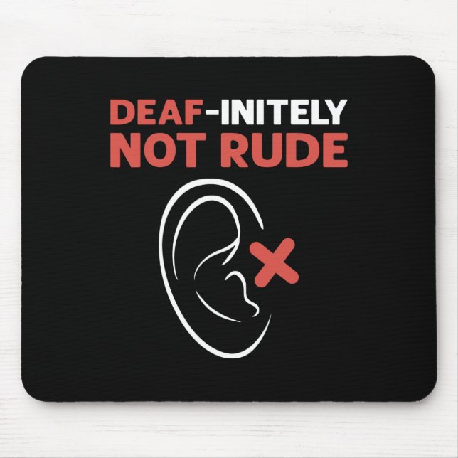 Deaf-Initely Not Rude. ASL Hand Sign Language Deaf Mouse Pad (Front)