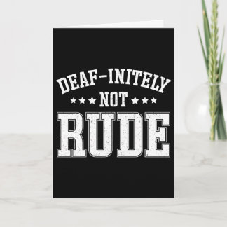 Deaf Initely Not Rude Fun Deaf Card