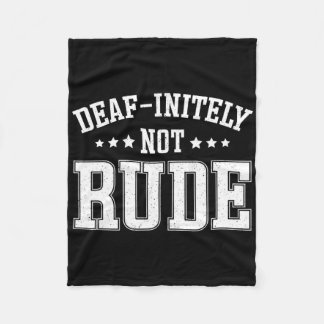 Deaf Initely Not Rude Fun Deaf Fleece Blanket