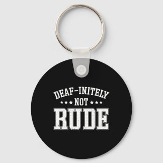 Deaf Initely Not Rude Fun Deaf Keychain