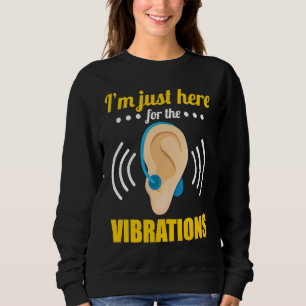 Deaf Just Here for the Vibrations Sweatshirt