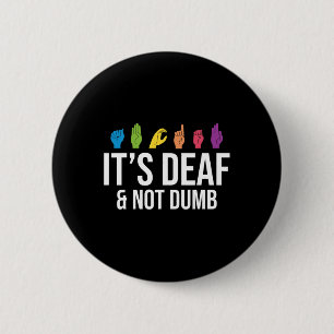 Deaf Not Dumb  Button