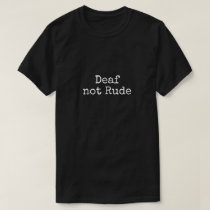 Deaf not Rude Bold Black and White Alert    T-Shirt