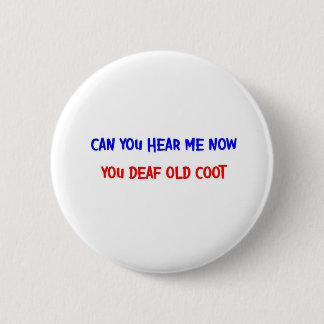 DEAF OLD COOT BUTTON