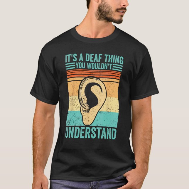Deaf Pride ASL It s A Deaf Thing You Wouldn t Unde T-Shirt (Front)