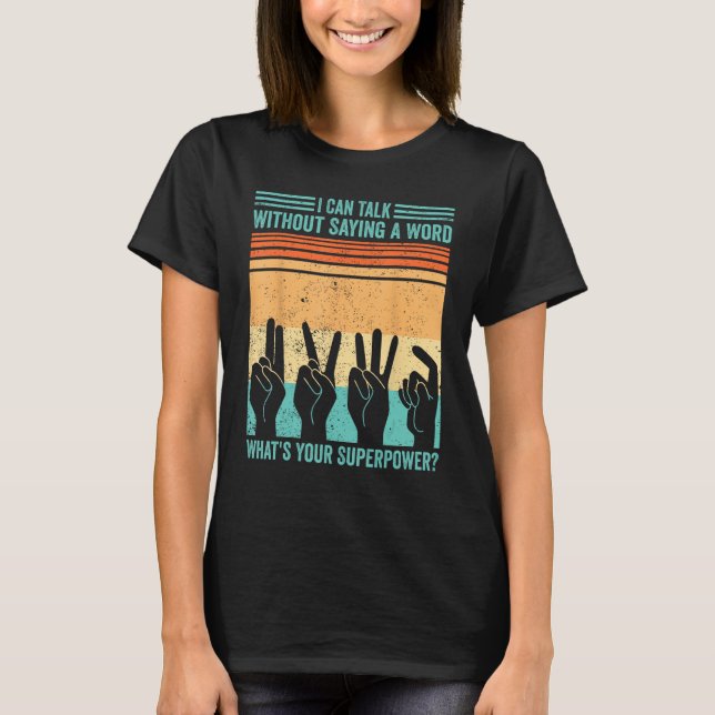 Deaf Pride ASL Sign Language Can Talk Without Sayi T-Shirt (Front)