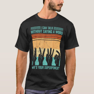 Deaf Pride ASL Sign Language Can Talk Without Sayi T-Shirt