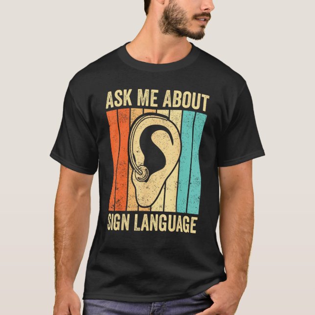 Deaf Pride Awareness ASL Ask Me About Sign Languag T-Shirt (Front)
