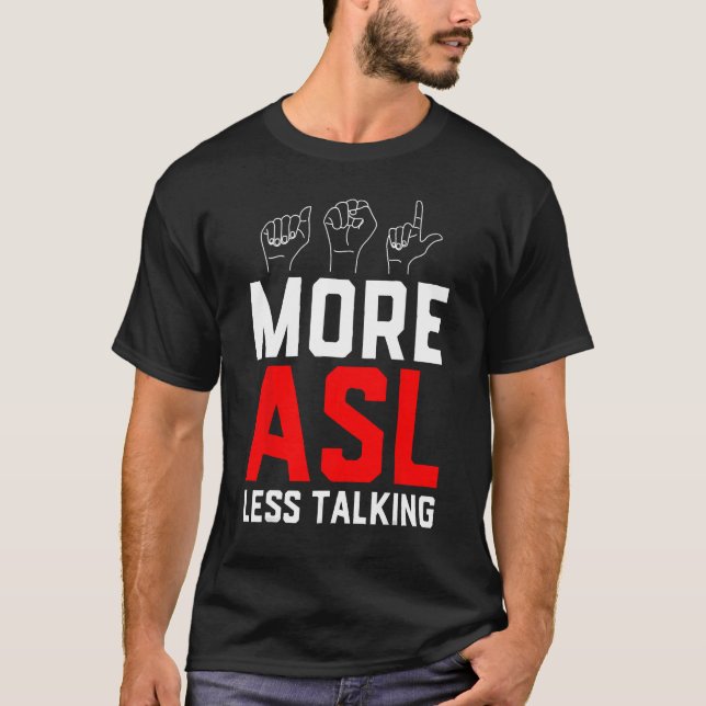 Deaf Pride Awareness Sign Language More ASL Less T T-Shirt (Front)