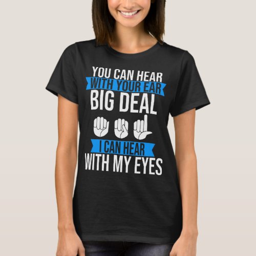 Deaf Pride Hear with Eyes ASL SIgn Language Deaf T_Shirt