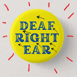 Deaf Right Ear Hard of Hearing Deafness  Button<br><div class="desc">If you have unilateral hearing loss, that is single sided deafness, you, like me, may find it is very annoying that nobody, even the people you see every day, can't remember what ear you are deaf in. I may myself a deaf left ear pin badge, and found it very useful,...</div>