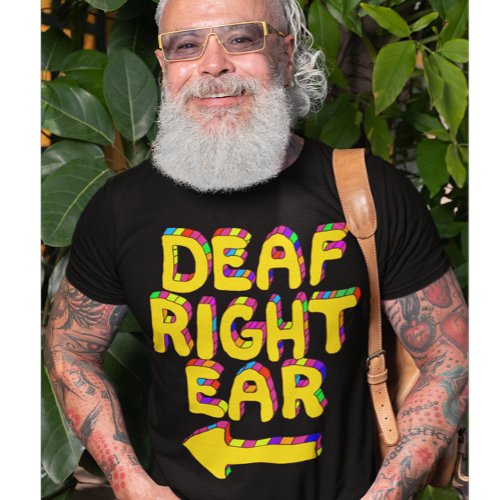Deaf right ear low hearing partial deafness T_Shirt