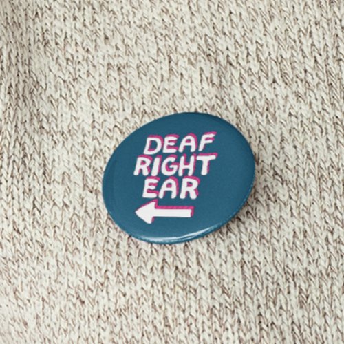 Deaf right ear pin badge partial deafness