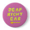 Deaf right ear pin badge partial deafness