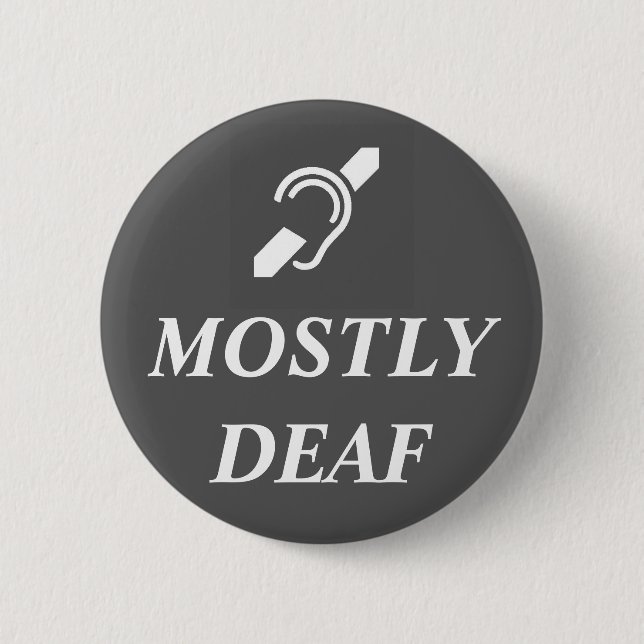 DEAF SYMBOL with the words MOSTLY DEAF Button (Front)