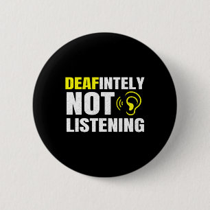 Deafinitely Not Listening Asl Deaf Awareness Button