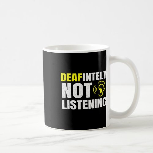 Deafinitely Not Listening Asl Deaf Awareness  Coffee Mug