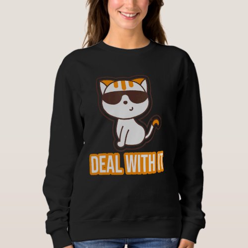 Deal With It Cat  Kitty Kitten Animal Sweatshirt