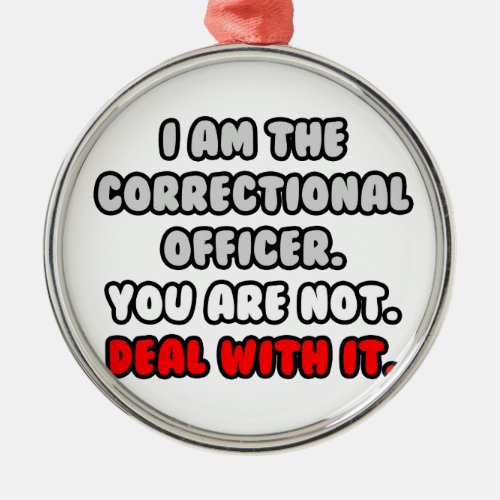 Deal With It  Funny Correctional Officer Metal Ornament