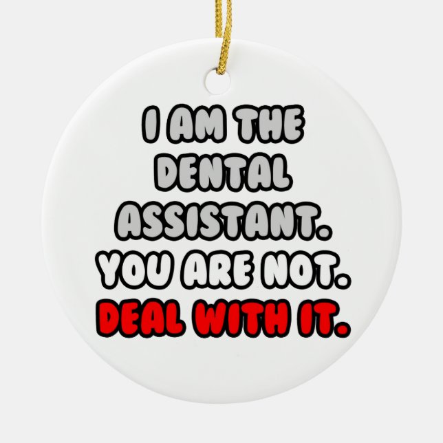 Deal With It ... Funny Dental Assistant Ceramic Ornament (Front)