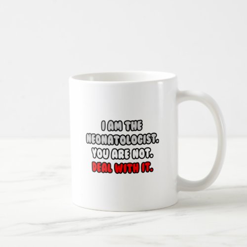 Deal With It  Funny Neonatologist Coffee Mug