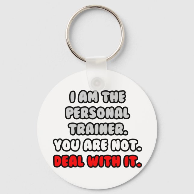 Deal With It ... Funny Personal Trainer Keychain (Front)
