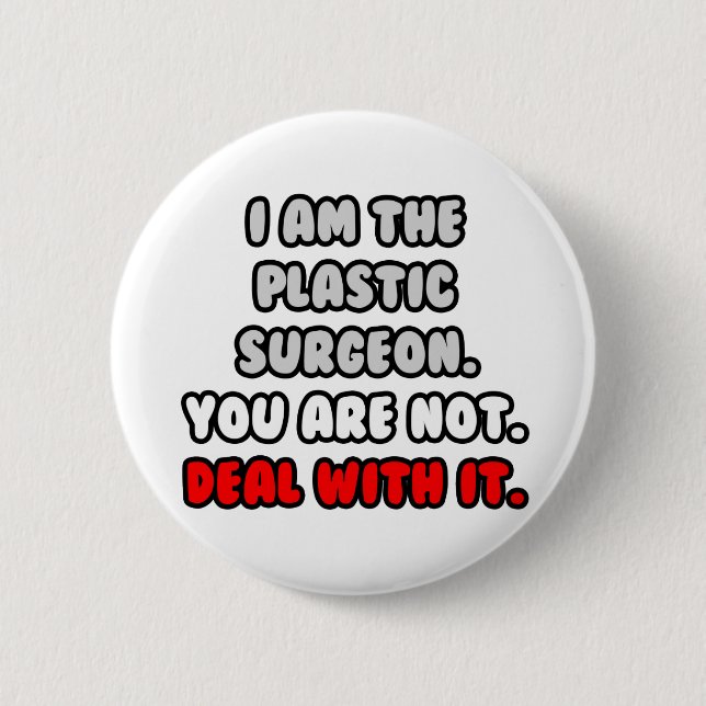 Deal With It ... Funny Plastic Surgeon Pinback Button (Front)