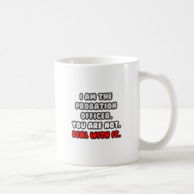 Deal With It ... Funny Probation Officer Coffee Mug (Right)