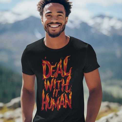 Deal With It Human Flames T_Shirt