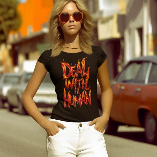 Deal With It Human Flames T_Shirt