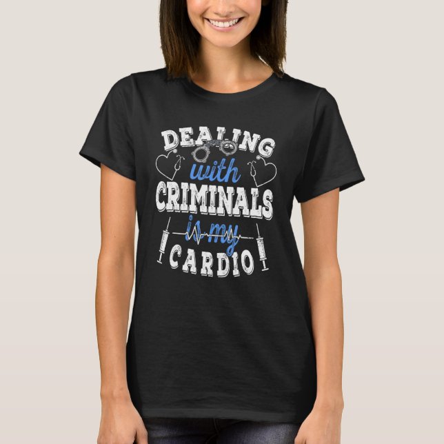 dealing with criminals is my cardio correctional j T-Shirt (Front)