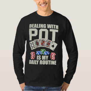 Dealing with Pot is my daily routine Casino Dealer T-Shirt