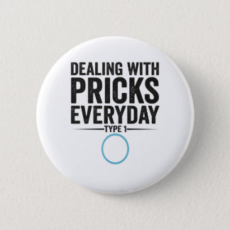 Dealing With Pricks Everyday Type 1 Diabetes Gift Button