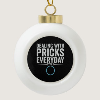 Dealing With Pricks Everyday Type 1 Diabetes Gift Ceramic Ball Christmas Ornament