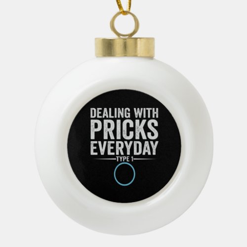 Dealing With Pricks Everyday Type 1 Diabetes Gift Ceramic Ball Christmas Ornament