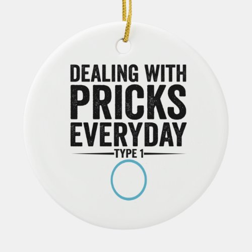 Dealing With Pricks Everyday Type 1 Diabetes Gift Ceramic Ornament