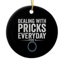 Dealing With Pricks Everyday Type 1 Diabetes Gift Ceramic Ornament