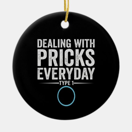 Dealing With Pricks Everyday Type 1 Diabetes Gift Ceramic Ornament