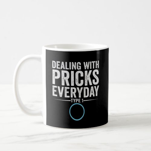 Dealing With Pricks Everyday Type 1 Diabetes Gift Coffee Mug