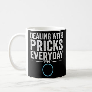 Dealing With Pricks Everyday Type 1 Diabetes Gift  Coffee Mug