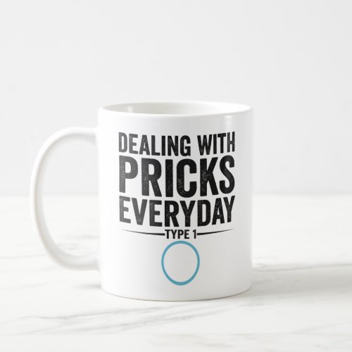 Dealing With Pricks Everyday Type 1 Diabetes Gift  Coffee Mug